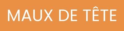 MAUX DE TÊTE