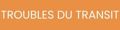 TROUBLES DU TRANSIT