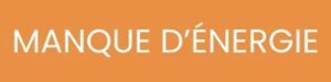 MANQUE DENERGIE